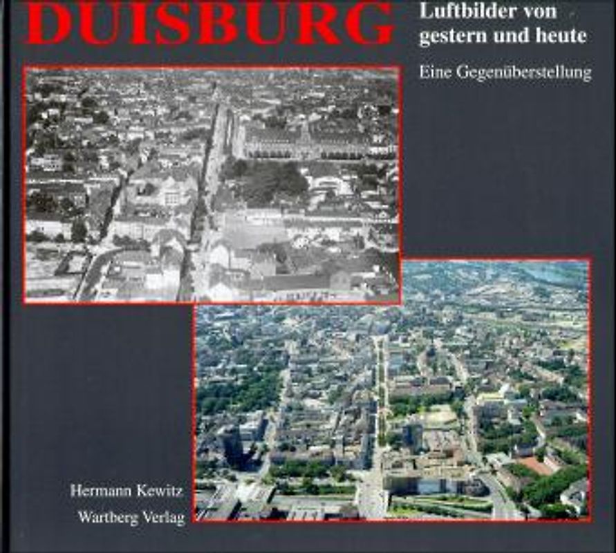 Duisburg. Luftbilder von Gestern und Heute