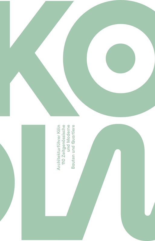 Architekturführer KÖLN. 110 Zeitgenössische und Moderne Bauten und Quartiere