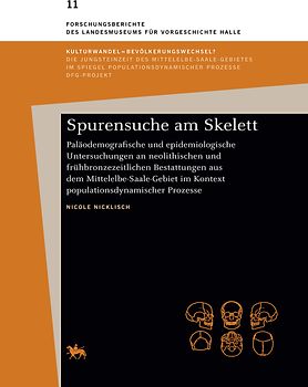 Spurensuche am Skelett. Paläödemografische und epidemiologische Untersuchungen an neolithischen und frühbronzezeitlichen Bestattungen aus dem Mittelelbe-Saale-Gebiet im Kontext populationsdynamischer Prozesse (Forschungsberichte 11)
