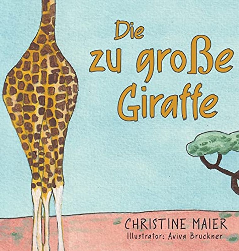 Die zu große Giraffe: Ein Kinderbuch darüber anders auszusehen, in die Welt zu passen und seine Superpower zu finden
