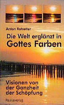 Die Welt erglänzt in Gottes Farben