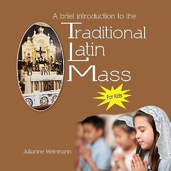 A Brief Introduction to the Traditional Latin Mass for kids