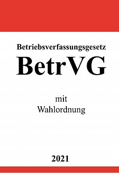Betriebsverfassungsgesetz (BetrVG) mit Wahlordnung