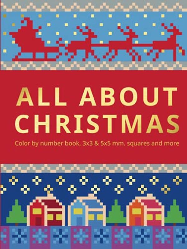 ALL ABOUT CHRISTMAS: Color by number book, 3х3 & 5х5 mm. squares and more.
