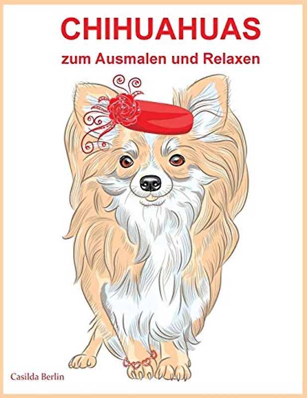 Chihuahuas - zum Ausmalen und Relaxen: Malbuch für Erwachsene