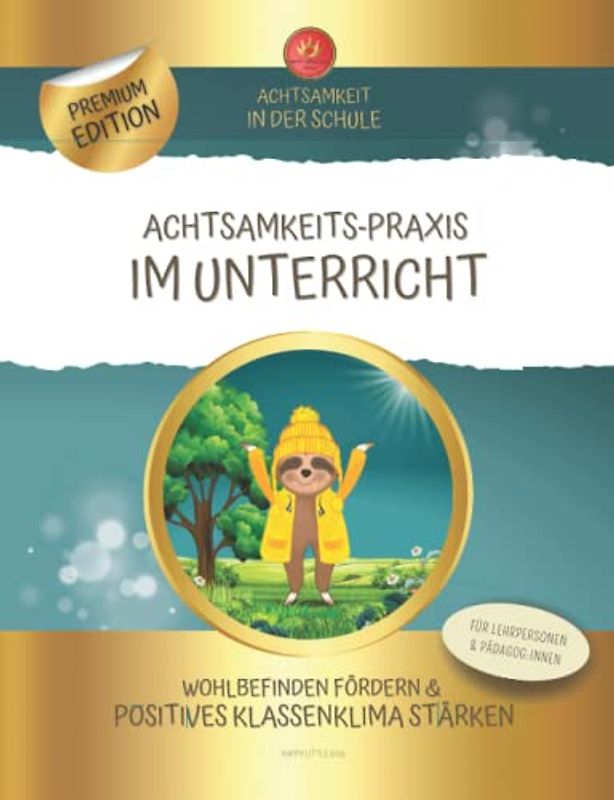 Achtsamkeits-Praxis im Unterricht - Achtsamkeit in der Schule: Wohlbefinden fördern & Klassenklima stärken I Für Lehrpersonen & Pädagog:Innen