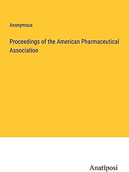 Proceedings of the American Pharmaceutical Association