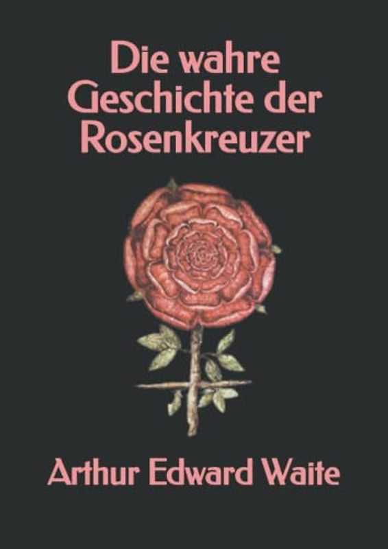 Die wahre Geschichte der Rosenkreuzer