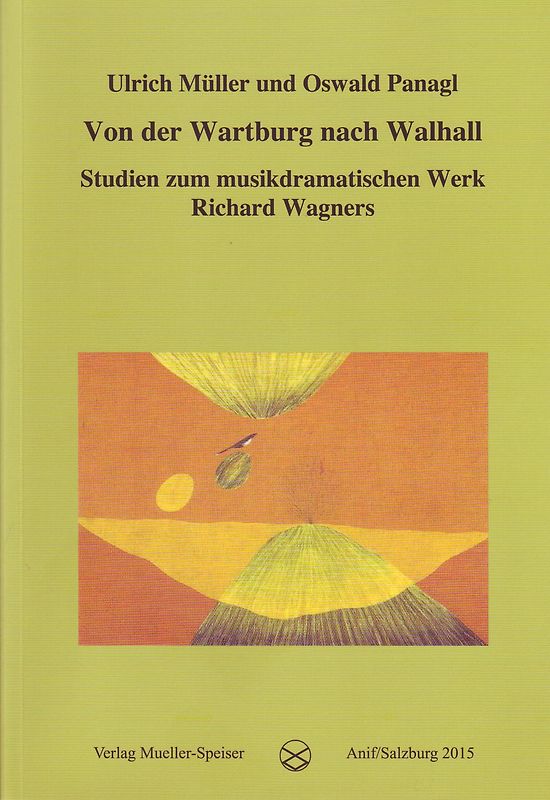 Von der Wartburg nach Walhall. Studien zum musikdramatischen Werk Richard Wagners