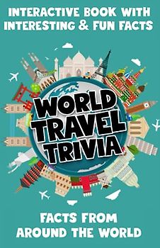 World Travel Trivia Book for Kids: 250+ Amazing and Interesting Facts: Interactive Book with Trivia from Around the World (Trivia Books Perfect for Family Game Night or Trivia Night, Band 3)