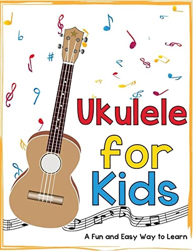Ukulele for Kids: A Fun and Easy Way to Learn