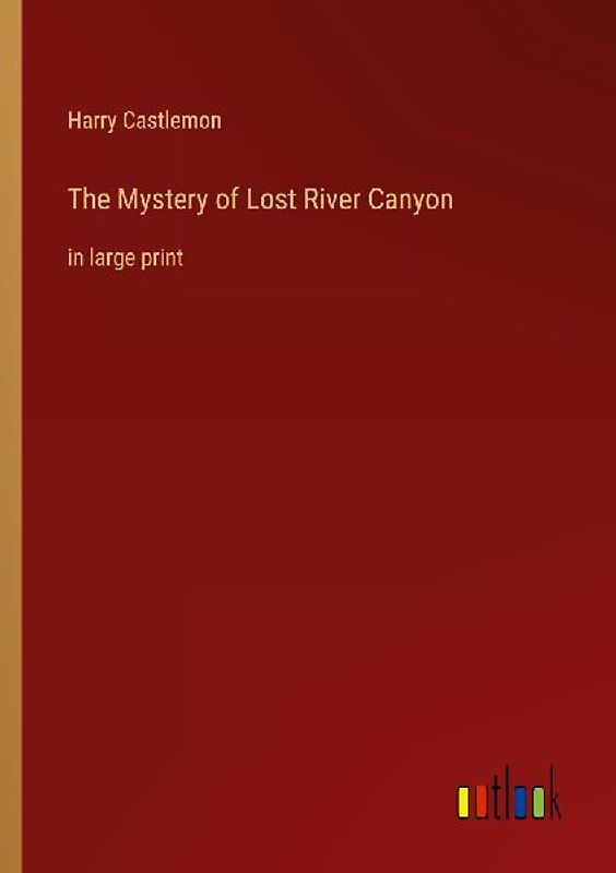 The Mystery of Lost River Canyon