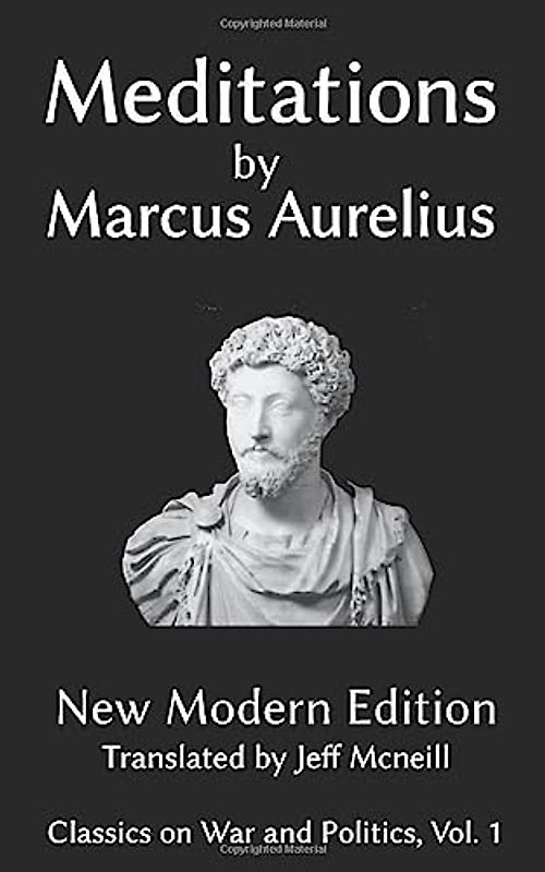 Meditations of Marcus Aurelius: New Modern Edition (Classics on War and Politics, Band 4)
