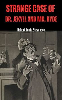 Strange Case of Dr. Jekyll and Mr. Hyde: The Original 1886 Edition (A Robert Louis Stevenson Classic Novel) (Annotated)