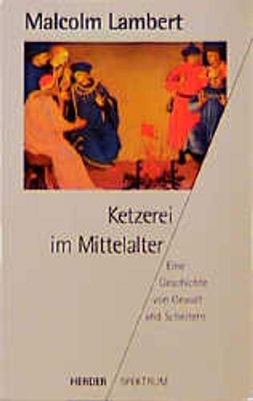 Ketzerei im Mittelalter. Eine Geschichte von Gewalt und Scheitern