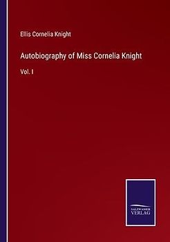 Autobiography of Miss Cornelia Knight