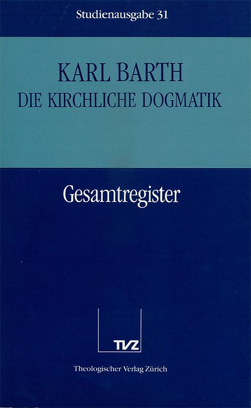 Die Kirchliche Dogmatik. Studienausgabe / Karl Barth: Die Kirchliche Dogmatik. Studienausgabe