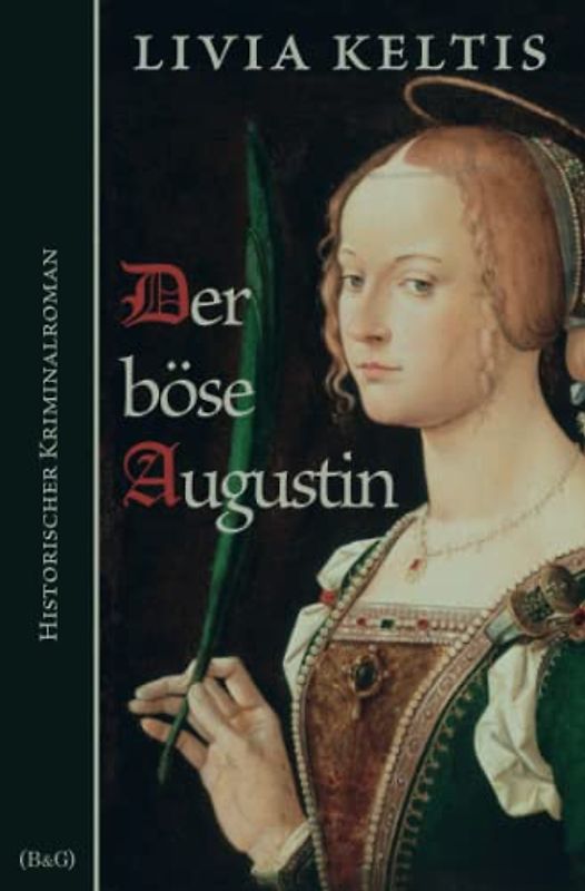 Der böse Augustin: Historischer Kriminalroman im Spätmittelalter (Ilse Kramer, Band 1)