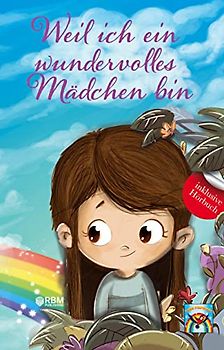 Weil ich ein wundervolles Mädchen bin: inkl. Hörbuch! Mehr Mut, Selbstvertrauen und innere Stärke durch einzigartige, inspirierende Geschichten. Mutmachgeschichten für Mädchen. Von Lehrern empfohlen!