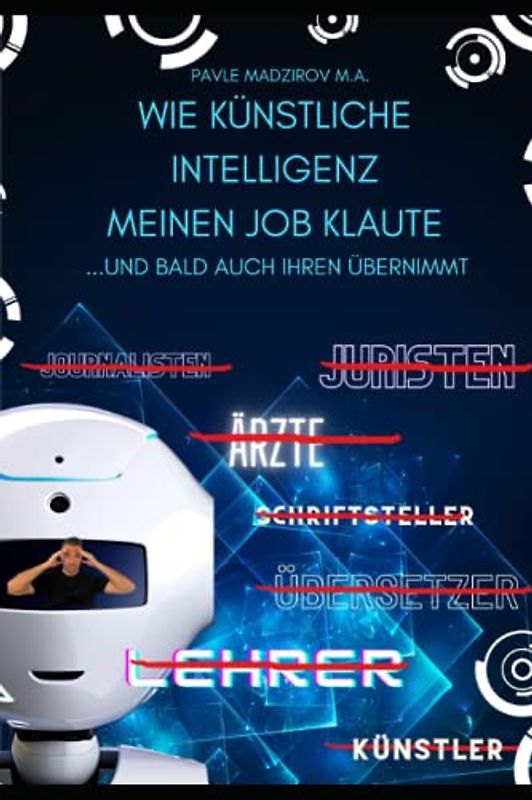 Wie Künstliche Intelligenz (KI) meinen Job klaute …und bald auch Ihren übernimmt!