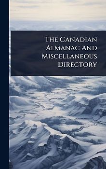 The Canadian Almanac And Miscellaneous Directory