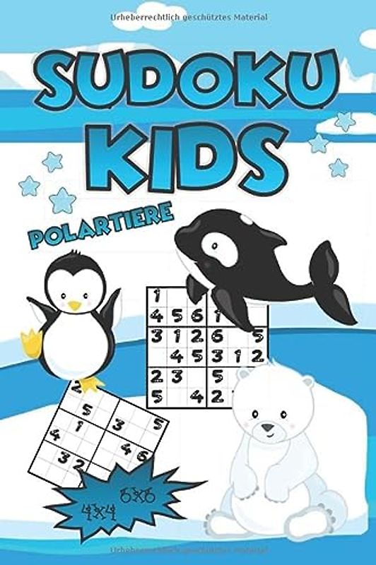 Sudoku Kids Polartiere: ür Kinder ab 6 Jahren - 4x4 6x6 - 200 Sudoku Rätsel & Lösungen + mit Anleitung & Tipps - Ideal für Kinder - Rätselblock ab 6 Jahre für Jungs & Mädchen
