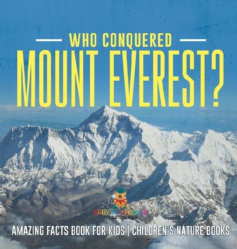 Who Conquered Mount Everest? Amazing Facts Book for Kids Children's Nature Books