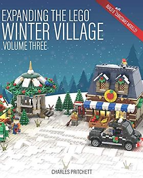 Expanding the Lego Winter Village: Volume Three: Build Six More Christmas Themed Models!
