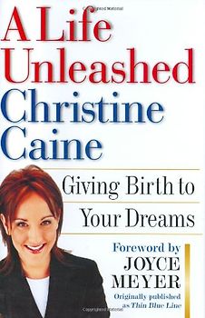 A Life Unleashed: Giving Birth to Your Dreams - Caine, Christine