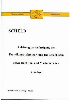 Anleitung zur Anfertigung von Praktikums-, Seminar- und Diplomarbeiten sowie Bachelor- und Masterarbeiten