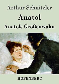 Anatol / Anatols Größenwahn