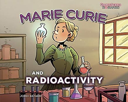 Marie Curie and Radioactivity (Graphic Science Biographies)