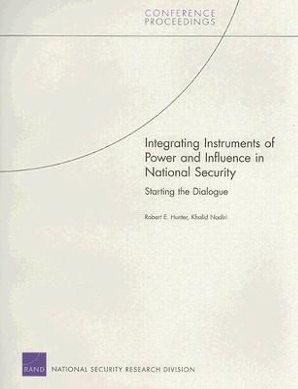 Integrating Instruments of Power and Influence in National Security: Starting the Dialogue