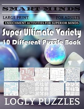 Smart Minds -Variety 10 Different Puzzle Book For Adults: Ultimate Variety Puzzles Large-Print Word Search, Word Maze .Word Spiral ,Word Angles, ... Crossword And Sudoku Easy , Medium And Hard