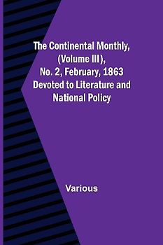 The Continental Monthly, (Volume III), No. 2, February, 1863; Devoted to Literature and National Policy.