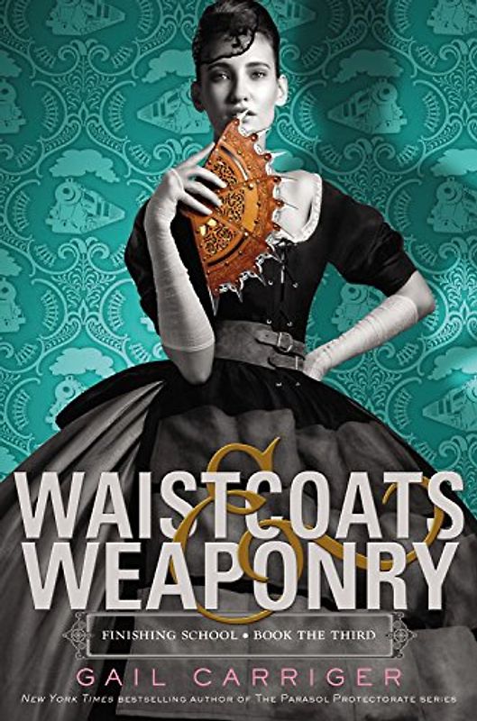 Waistcoats & Weaponry (Finishing School) - Carriger, Gail