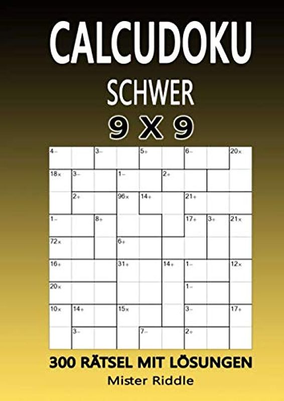 CALCUDOKU 9 x 9 - SCHWER - 300 RÄTSEL MIT LÖSUNGEN