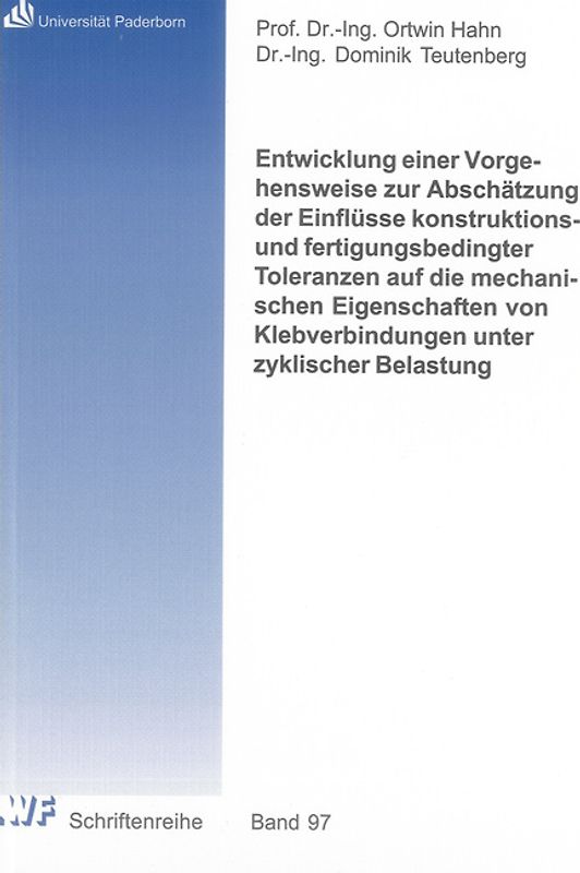 Entwicklung einer Vorgehensweise zur Abschätzung der Einflüsse konstruktions- und fertigungsbedingter Toleranzen auf die mechanischen Eigenschaften von Klebverbindungen unter zyklischer Belastung