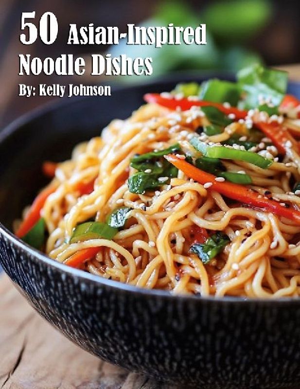 50 Asian-Inspired Noodle Dishes