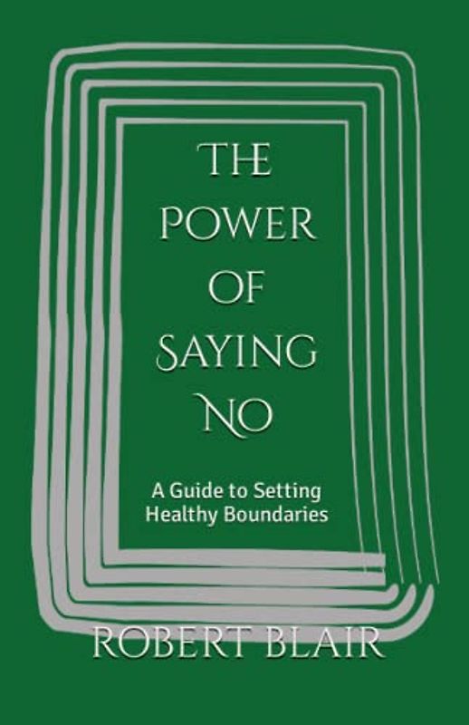 The Power of Saying No: A Guide to Setting Healthy Boundaries
