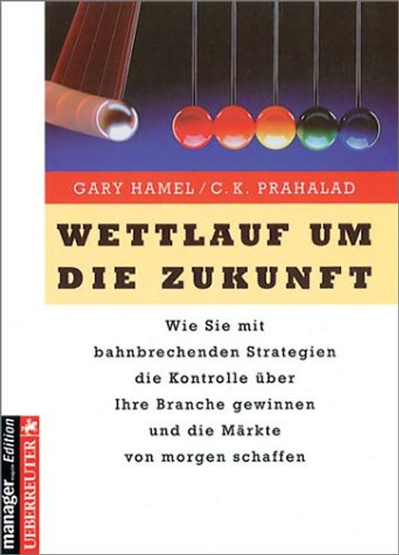Wettlauf um die Zukunft. Wie Sie mit bahnbrechenden Strategien die Kontrolle über Ihre Branche gewinnen und die Märkte von morgen schaffen