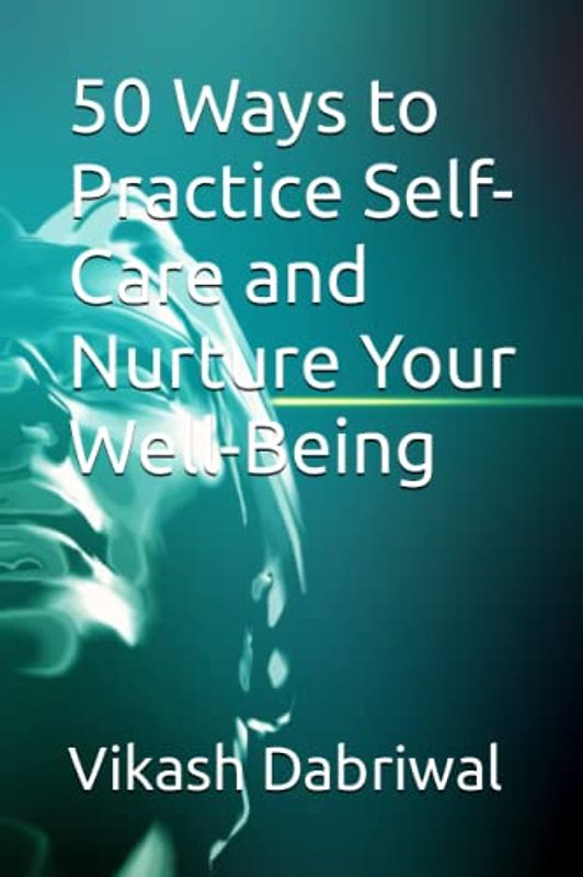 50 Ways to Practice Self-Care and Nurture Your Well-Being