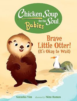 Chicken Soup for the Soul Babies: Brave Little Otter! (Its Okay to Wait)