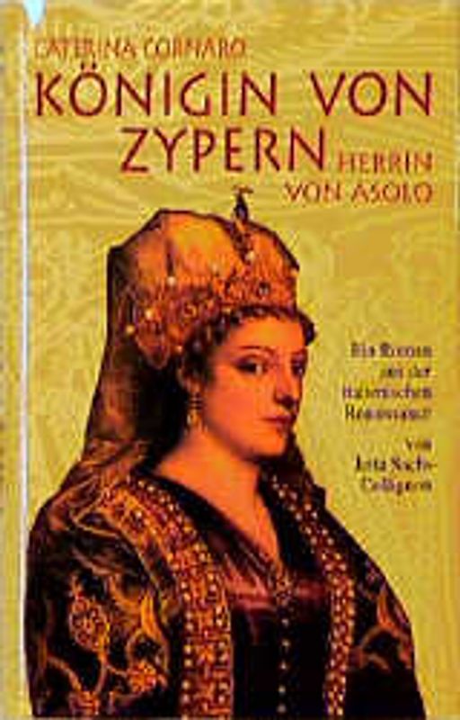 Caterina Cornaro. Königin von Zypern, Herrin von Asolo
