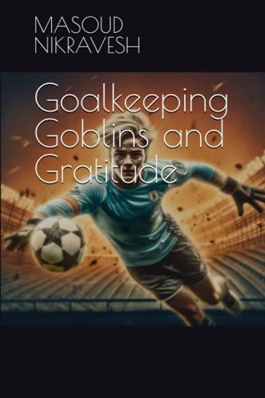Goalkeeping Goblins and Gratitude