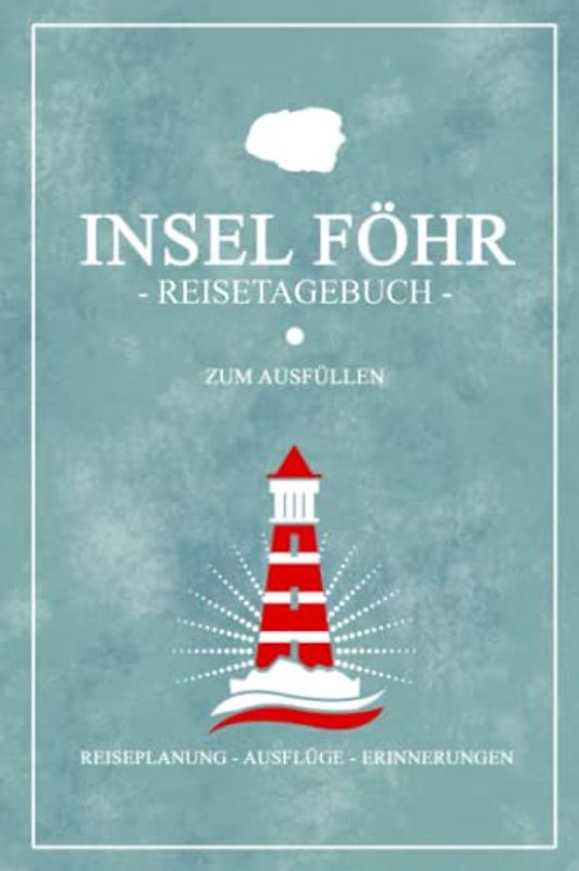Insel Föhr Reisetagebuch zum Ausfüllen: Insel Föhr Geschenke als Souvenir und Andenken / Urlauber Tagebuch / Nordseestrand und Nordsee Inseln Urlaub / Inkl. Dankbarkeitsjournal zum Selberschreiben