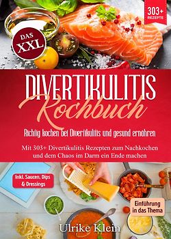 Das XXL Divertikulitis Kochbuch – Richtig kochen bei Divertikulitis und gesund ernähren