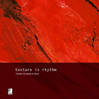 Texture is Rhythm - Touching The Surface of Berlin