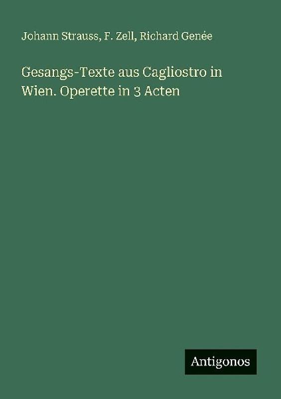 Gesangs-Texte aus Cagliostro in Wien. Operette in 3 Acten