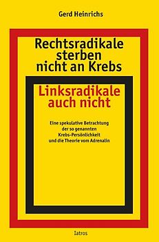 Rechtsradikale sterben nicht an Krebs Linksradikale auch nicht